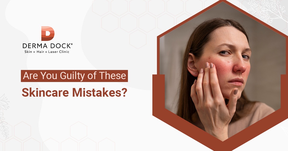 Skincare Mistakes to Avoid_DermaDock